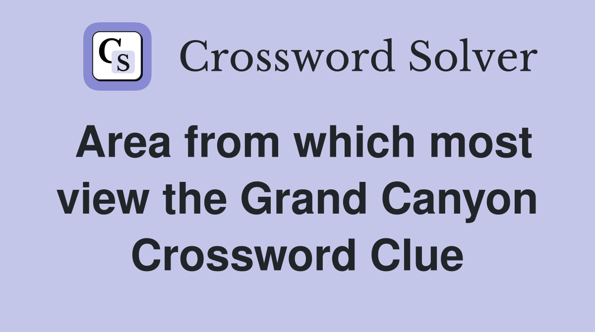 Area from which most view the Grand Canyon - Crossword Clue Answers